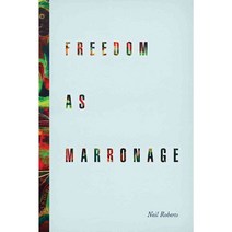 Freedom As Marronage, Univ of Chicago Pr