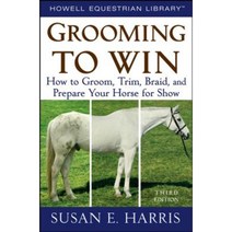 Grooming to Win: How to Groom Trim Braid and Prepare Your Horse for Show Hardcover, Howell Books