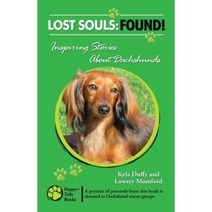 Lost Souls: Found! Inspiring Stories about Dachshunds Paperback, Happy Tails Books, LLC