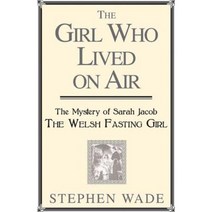 The Girl Who Lived on Air: The Mystery of Sarah Jacob: The Welsh Fasting Girl Paperback, Seren Books