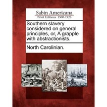 Southern Slavery Considered on General Principles Or a Grapple with Abstractionists. Paperback, Gale, Sabin Americana
