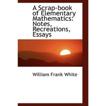 A Scrap-Book of Elementary Mathematics: Notes Recreations Essays Hardcover, BiblioLife