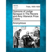 Opinions of Judge Sprague in the Revere and Amy Warwick Prize Cases Paperback, Gale, Making of Modern Law