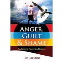 Anger Guilt and Shame - Reclaiming Power and Choice Paperback, Friare LIV Konsult