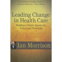 Leading Change in Health Care: Building a Viable System for Today and Tomorrow Paperback, Health Forum Publishing Company