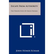 Escape from Authority: The Perspectives of Erich Fromm Paperback, Literary Licensing, LLC