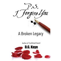 P.S. I Forgive You: A Broken Legacy Paperback, D.G. Kaye