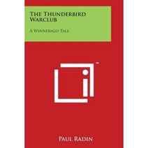 The Thunderbird Warclub: A Winnebago Tale Paperback, Literary Licensing, LLC
