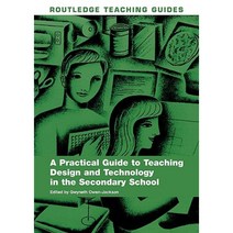 A Practical Guide to Teaching Design and Technology in the Secondary School Paperback, Routledge