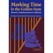Marking Time in the Golden State:Women`s Imprisonment in California, Cambridge University Press