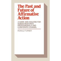 The Past and Future of Affirmative Action: A Guide and Analysis for Human Resource Professionals and Corporate Counsel Hardcover, Quorum Books