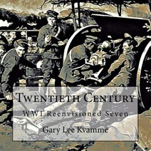 Twentieth Century: Wwi Reenvisioned Seven Paperback, Createspace Independent Publishing Platform