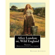 After London; Or Wild England by: Richard Jefferies: Novel (Speculative Fiction) Paperback, Createspace Independent Publishing Platform