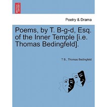 Poems by T. B-G-D Esq. of the Inner Temple [I.E. Thomas Bedingfeld]. Paperback, British Library, Historical Print Editions