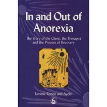 In and Out of Anorexia: The Story of the Client the Therapist and the Process of Recovery Paperback, Jessica Kingsley Publishers