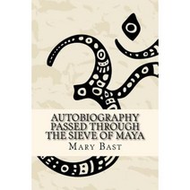 Autobiography Passed Through the Sieve of Maya Paperback, Createspace Independent Publishing Platform