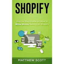 Shopify: Step by Step Guide on How to Make Money Selling on Shopify Paperback, Createspace Independent Publishing Platform