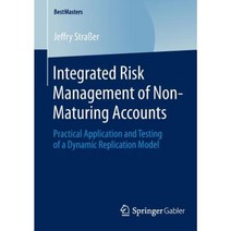 Integrated Risk Management of Non-Maturing Accounts: Practical Application and Testing of a Dynamic Replication Model Paperback, Springer Gabler