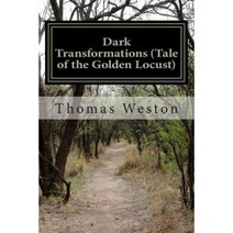 Dark Transformations (Tale of the Golden Locust) Paperback, Createspace Independent Publishing Platform