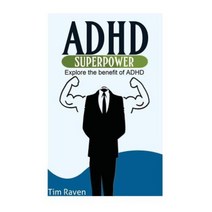 ADHD = Superpower: Explore the Benefit of ADHD Paperback, Createspace Independent Publishing Platform