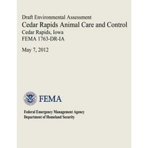 Draft Environmental Assessment - Cedar Rapids Animal Care and Control Cedar Rapids Iowa (Fema 1763-Dr-Ia) Paperback, Createspace