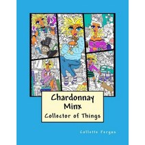 Chardonnay Minx - Collector of Things Paperback, Createspace Independent Publishing Platform