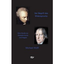 Der Begriff Des Widerspruchs: Eine Studie Zur Dialektik Kants Und Hegels Paperback, Eule Der Minerva