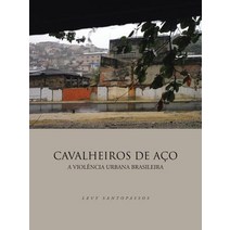 Cavalheiros de Aco: A Violencia Urbana Brasileira Paperback, Authorhouse