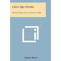 Celle Qui Pleure: Notre Dame de La Salette (1908) Paperback, Literary Licensing, LLC