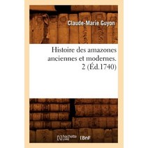 Histoire Des Amazones Anciennes Et Modernes. 2 (A0/00d.1740) Paperback, Hachette Livre - Bnf