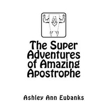 The Super Adventures of Amazing Apostrophe Paperback, Createspace