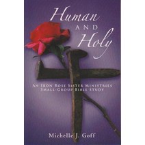 Human and Holy: An Iron Rose Sister Ministries Small-Group Bible Study Paperback, WestBow Press