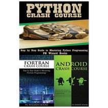 Python Crash Course + FORTRAN Crash Course + Android Crash Course Paperback, Createspace Independent Publishing Platform