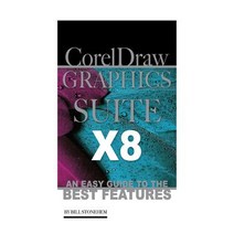 Corel Draw Graphics Suite X8: An Easy Guide to the Best Features Paperback, Createspace Independent Publishing Platform