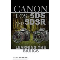 Canon EOS 5ds and 5dsr: Learning the Basics Paperback, Createspace Independent Publishing Platform