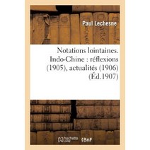 Notations Lointaines. Indo-Chine: Reflexions (1905) Actualites (1906) Possibilites Economiques: (1906-1907) Paperback, Hachette Livre - Bnf