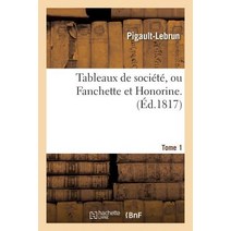 Tableaux de Societe Ou Fanchette Et Honorine. Tome 1 = Tableaux de Socia(c)Ta(c) Ou Fanchette Et Honorine. Tome 1 Paperback, Hachette Livre - Bnf