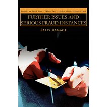 Further Issues and Serious Fraud Instances: Fraud Law Book Five: Thirty-Two Articles about Serious Fraud Paperback, iUniverse