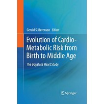 Evolution of Cardio-Metabolic Risk from Birth to Middle Age: The Bogalusa Heart Study Paperback, Springer
