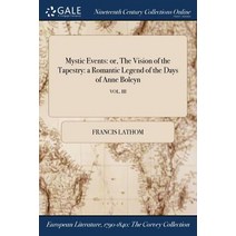 Mystic Events: Or the Vision of the Tapestry: A Romantic Legend of the Days of Anne Boleyn; Vol. III Paperback, Gale Ncco, Print Editions