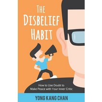 The Disbelief Habit: How to Use Doubt to Make Peace with Your Inner Critic Paperback, Yong Kang Chan