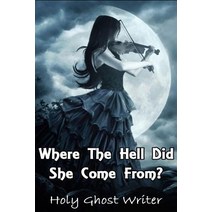 Where the Hell Did She Come From? Paperback, Createspace Independent Publishing Platform
