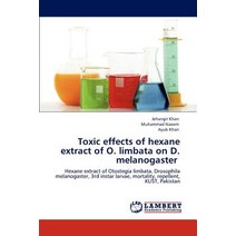 Toxic Effects of Hexane Extract of O. Limbata on D. Melanogaster Paperback, LAP Lambert Academic Publishing