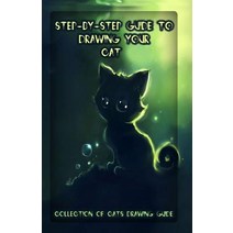 Step-By-Step Guide to Drawing Your Cat: Collection of Cats Drawing Guide Paperback, Createspace Independent Publishing Platform