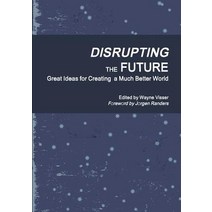 Disrupting the Future: Great Ideas for Creating a Much Better World Paperback, Kaleidoscope Futures