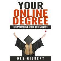 Your Online Degree: From Selecting a School to Graduating Paperback, Createspace Independent Publishing Platform