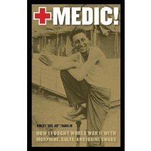 Medic!: How I Fought World War II with Morphine Sulfa and Iodine Swabs Paperback, Bison Books