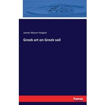 Greek Art on Greek Soil Paperback, Hansebooks