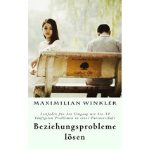 Beziehungsprobleme Losen: Leitfaden Fur Den Umgang Mit Den 14 Haufigsten Problemen in Einer Partnersch..., Createspace Independent Publishing Platform