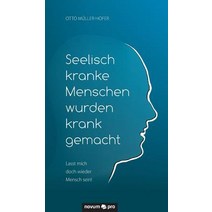 Seelisch Kranke Menschen Wurden Krank Gemacht, Novum Publishing